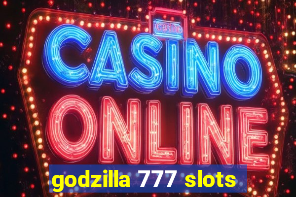 godzilla 777 slots
